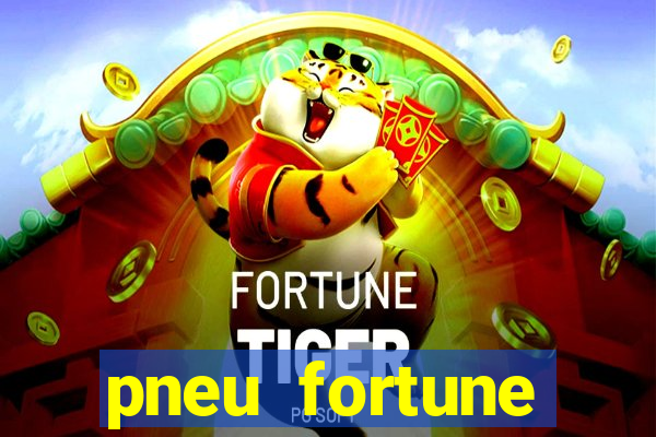 pneu fortune reclame aqui